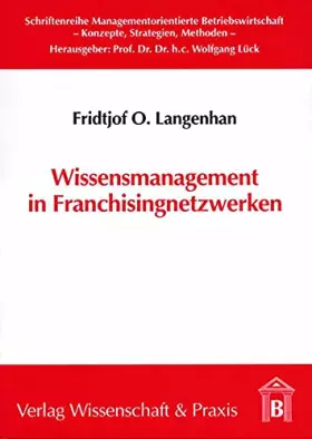 Couverture du produit · Wissensmanagement in Franchisingnetzwerken.: Theoretische Grundlagen und praktische Gestaltung organisationaler Lernprozesse in