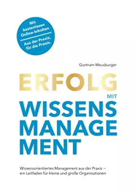 Couverture du produit · Erfolg mit Wissensmanagement: Wissensorientiertes Management aus der Praxis - ein Leitfaden für kleine und große Organisationen