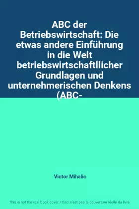 Couverture du produit · ABC der Betriebswirtschaft: Die etwas andere Einführung in die Welt betriebswirtschaftllicher Grundlagen und unternehmerischen 