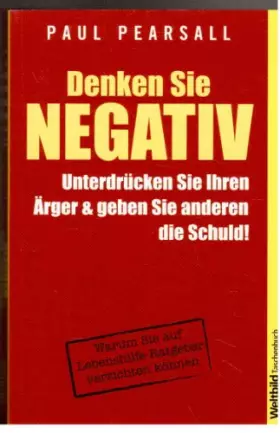 Couverture du produit · Denken Sie Negativ - Unterdrücken Sie Ihren Ärger und geben Sie anderen die Schuld!