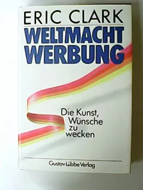 Couverture du produit · Weltmacht Werbung: Die Kunst, Wünsche zu wecken