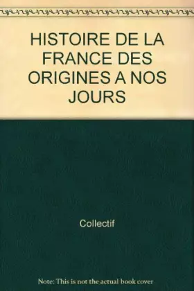 Couverture du produit · HISTOIRE DE LA FRANCE DES ORIGINES A NOS JOURS