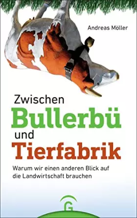 Couverture du produit · Zwischen Bullerbü und Tierfabrik: Warum wir einen anderen Blick auf die Landwirtschaft brauchen