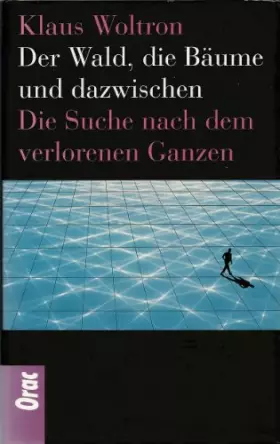 Couverture du produit · Der Wald, die Bäume und dazwischen - Die Suche nach dem verlorenen Ganzen