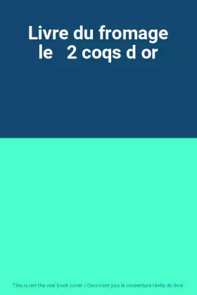 Couverture du produit · Livre du fromage le   2 coqs d or