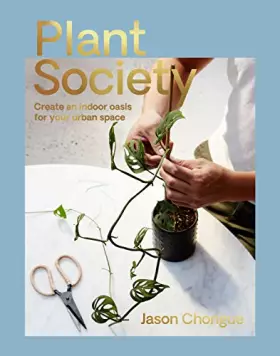 Couverture du produit · Plant Society: Create an Indoor Oasis for your Urban Space
