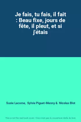 Couverture du produit · Je fais, tu fais, il fait : Beau fixe, jours de fête, il pleut, et si j'étais