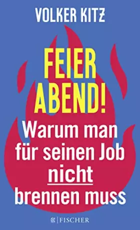 Couverture du produit · Feierabend!: Warum man für seinen Job nicht brennen muss. Streitschrift für mehr Gelassenheit und Ehrlichkeit im Arbeitsleben