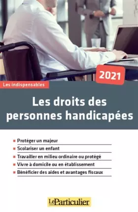 Couverture du produit · Les droits des personnes handicapées 2021: Protéger un majeur. Scolariser un enfant. Travailler en milieu ordinaire ou protégé.