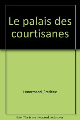 Couverture du produit · Le palais des courtisanes