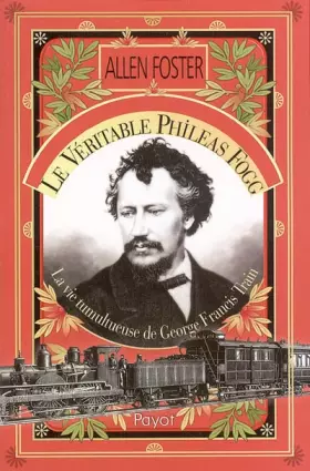 Couverture du produit · La véritable Phileas Fogg : La vie tumultueuse de George Francis Train