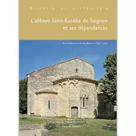 Couverture du produit · L'abbaye de Saint Eusèbe de Saignon (Vaucluse) et ses dépendances : histoire et archéologie