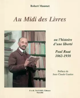 Couverture du produit · Au Midi des Livres : Ou l'histoire d'une liberté : Paul Ruat, libraire 1862-1938