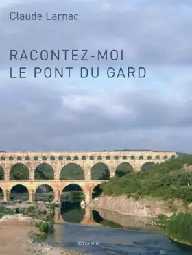 Couverture du produit · Racontez-moi le pont du Gard : Essai de réponse à des questions relatives à l'aqueduc de Nîmes et au pont du Gard