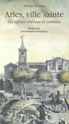 Couverture du produit · Arles, ville sainte : Les Eglises célèbres et oubliées