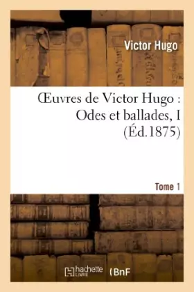Couverture du produit · Oeuvres de Victor Hugo. Poésie.Tome 1. Odes et ballades I
