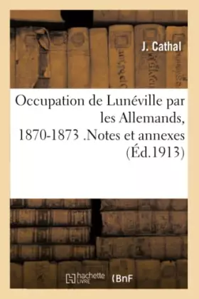 Couverture du produit · Occupation de Lunéville par les Allemands, 1870-1873 . Préface