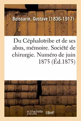 Couverture du produit · Du Céphalotribe et de ses abus, mémoire
