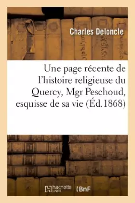 Couverture du produit · Une page récente de l'histoire religieuse du Quercy, Mgr Peschoud, esquisse de sa vie