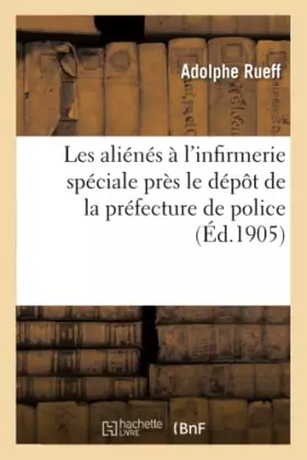 Couverture du produit · Les aliénés à l'infirmerie spéciale près le dépôt de la préfecture de police
