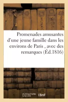 Couverture du produit · Promenades amusantes d'une jeune famille dans les environs de Paris , avec des remarques