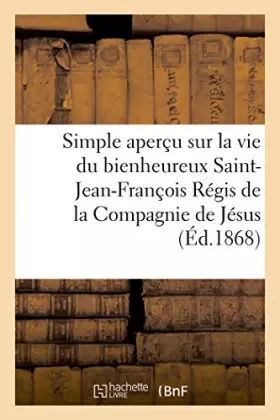 Couverture du produit · Simple aperçu sur la vie du bienheureux Saint-Jean-François Régis de la Compagnie de Jésus