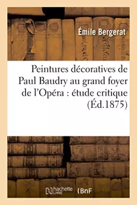 Couverture du produit · Peintures décoratives de Paul Baudry au grand foyer de l'Opéra : étude critique