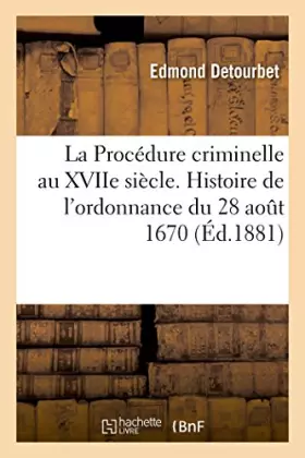 Couverture du produit · La Procédure criminelle au XVIIe siècle. Histoire de l'ordonnance du 28 août 1670