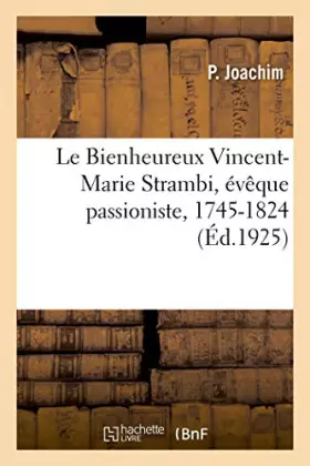 Couverture du produit · Le Bienheureux Vincent-Marie Strambi, évêque passioniste, 1745-1824