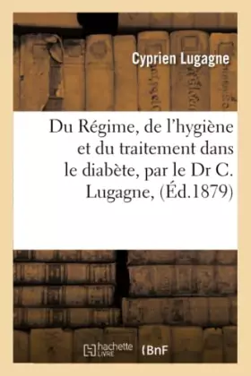 Couverture du produit · Du Régime, de l'hygiène et du traitement dans le diabète, par le Dr C. Lugagne,