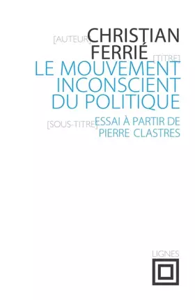 Couverture du produit · Le Mouvement inconscient du politique: Essai à partir de Pierre Clastres