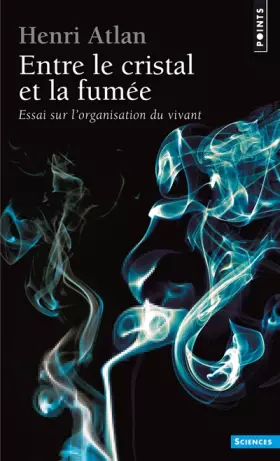 Couverture du produit · ENTRE LE CRISTAL ET LA FUMEE. Essai sur l'organisation du vivant