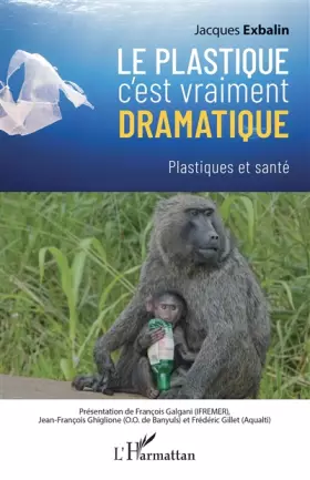 Couverture du produit · Le plastique c'est vraiment dramatique: Plastiques et santé