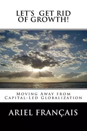 Couverture du produit · Let's Get Rid of growth!: Moving Away from Capital-Led Globalization
