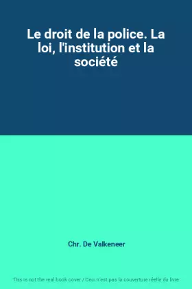 Couverture du produit · Le droit de la police. La loi, l'institution et la société
