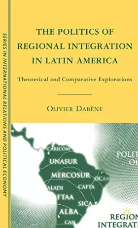 Couverture du produit · The Politics of Regional Integration in Latin America: Theoretical and Comparative Explorations (The Sciences Po Series in Inte
