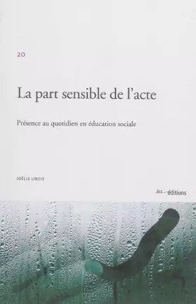 Couverture du produit · La Part Sensible de l'Acte. Presence au Quotidien en Education Social E
