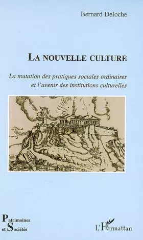 Couverture du produit · La nouvelle culture : La mutation des pratiques sociales ordinaires et l'avenir des institutions culturelles