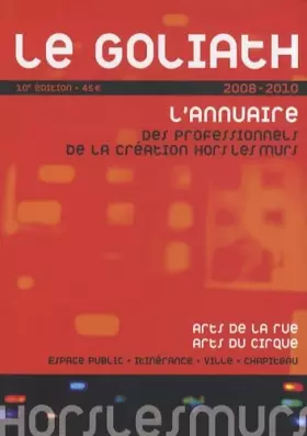 Couverture du produit · Le Goliath 2008-2010 : L'annuaire des professionnels de la création hors les murs