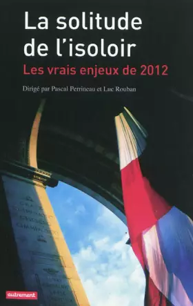 Couverture du produit · La solitude de l'isoloir : Les vrais enjeux de 2012