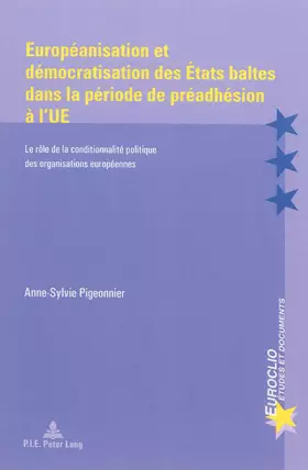 Couverture du produit · Européanisation et démocratisation des États baltes dans la période de préadhésion à l'UE: Le rôle de la conditionnalité politi