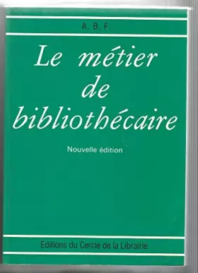 Couverture du produit · Le metier de bibliothecaire : cours elementaire de formation professionnelle a l'intention du person