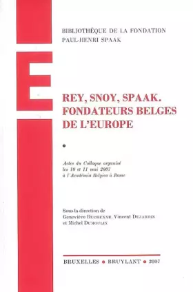 Couverture du produit · Rey, Snoy, Spaak. Fondateurs belges de l'Europe: Actes du colloque organisé les 10 et 11 mai 2007 à l'Académia Belgica à Rome