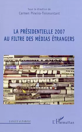 Couverture du produit · La Présidentielle 2007 au filtre des médias étrangers