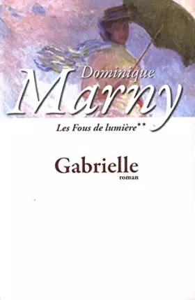 Couverture du produit · LES FOUS DE LUMIÈRE. Tome II : Gabrielle