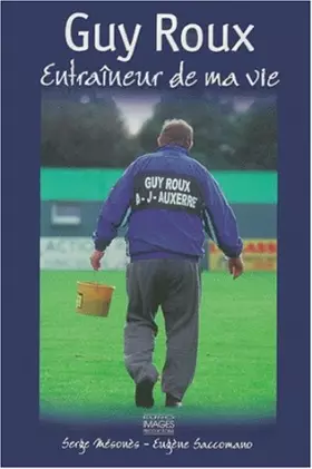 Couverture du produit · Guy Roux. Entraîneur de ma vie