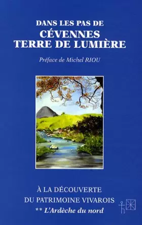 Couverture du produit · Dans les pas de Cévennes Terre de Lumière : A la découverte du patrimoine vivarois Tome 2, L'Ardèche du nord