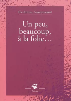 Couverture du produit · Un peu, beaucoup, à la folie...
