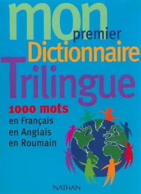 Couverture du produit · Mon premier dictionnaire trilingue : 1000 mots en français, en anglais, en roumain