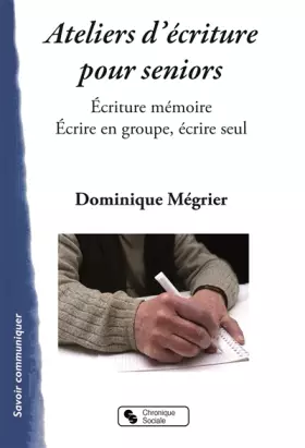 Couverture du produit · Ateliers d'écriture pour seniors: Écriture mémoire - Écrire en groupe, écrire seul